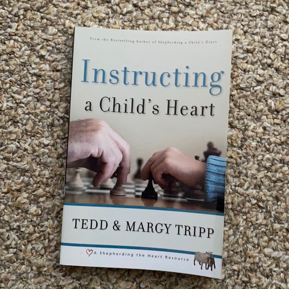 Instructing a Child’s Heart by Tedd and Margie Tripp